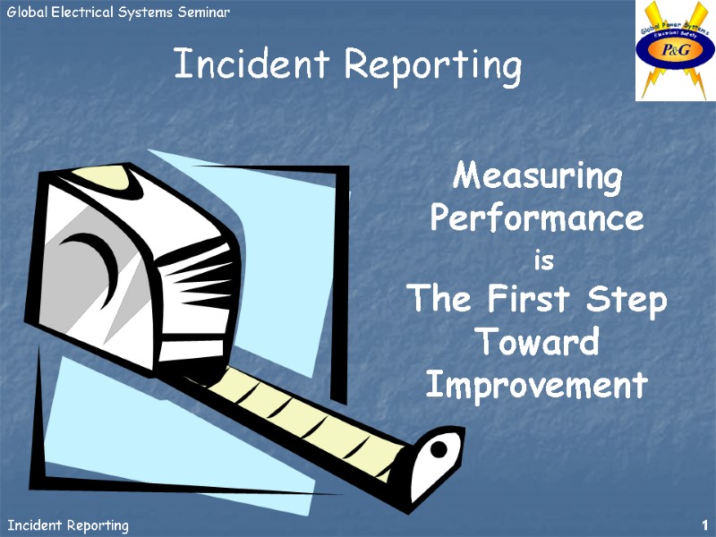 Measuring Performance  is  The First Step Toward Improvement Incident Reporting